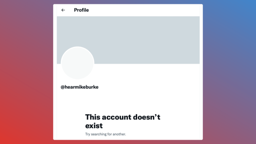 A screenshot displaying a social media profile error message. The profile header shows a placeholder for a profile picture and the username "@hearmikeburke." Below the username, a bold message states "This account doesn’t exist" followed by a suggestion to "Try searching for another." The background gradient transitions from red to blue, indicating a possible error or inactive status on the social media platform.